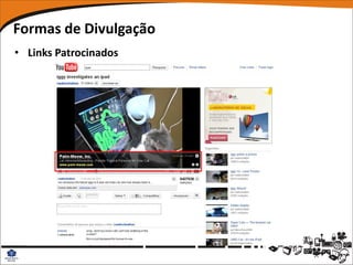 Formas de Divulgação
• Links Patrocinados
 