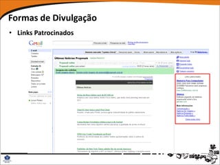 Formas de Divulgação
• Links Patrocinados
 