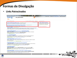 Formas de Divulgação
• Links Patrocinados
 