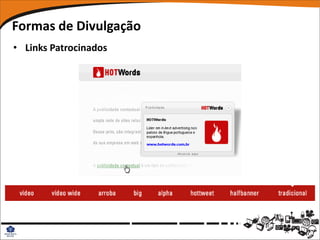 Formas de Divulgação
• Links Patrocinados
 