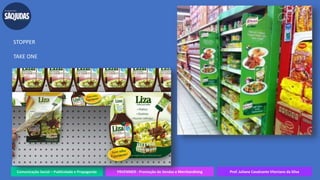 Comunicação Social – Publicidade e Propaganda PRVENMER - Promoção de Vendas e Merchandising Prof. Juliane Cavalcante Vitoriano da Silva
MATERIAIS DE PDV
STOPPER
TAKE ONE
 