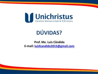 DÚVIDAS?
Prof. Me. Luis Cândido
E-mail: luisfcandido2015@gmail.com
37
 