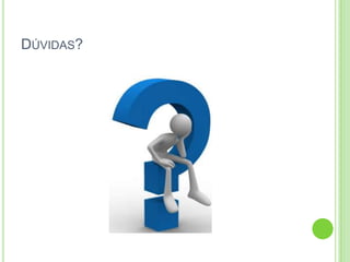 DÚVIDAS?
 