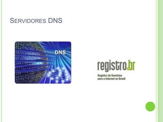 SERVIDORES DNS
 