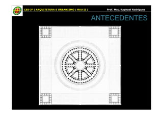 CES-JF | ARQUITETURA E URBANISMO | HAU II | Prof. Msc. Raphael Rodrigues
ANTECEDENTES
 