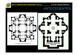 CES-JF | ARQUITETURA E URBANISMO | HAU II | Prof. Msc. Raphael Rodrigues
ANTECEDENTES
 