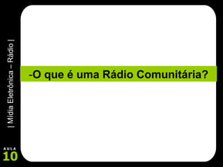 - O que é uma Rádio Comunitária? 