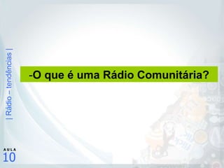 - O que é uma Rádio Comunitária? 
