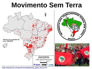 Movimento Sem Terra
http://www2.fct.unesp.br/nera/atlas/luta_pela_terra.htm
 