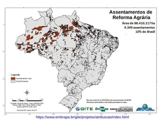 https://www.embrapa.br/gite/projetos/atribuicao/index.html
Assentamentos de
Reforma Agrária
 