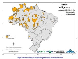 https://www.embrapa.br/gite/projetos/atribuicao/index.html
Terras
Indígenas
 