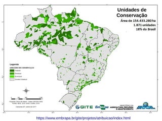 https://www.embrapa.br/gite/projetos/atribuicao/index.html
Unidades de
Conservação
 