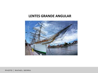 LENTES GRANDE ANGULAR

 