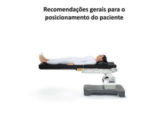 Recomendações gerais para o
posicionamento do paciente
 
