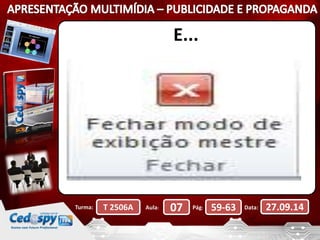 E... 
Turma: T 2506A Aula: 07 Pág: 59-63 Data: 27.09.14 
 