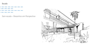 Escala
Sem escala – Desenhos em Perspectiva
 
