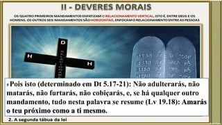 9 Pois isto (determinado em Dt 5.17-21): Não adulterarás, não
matarás, não furtarás, não cobiçarás, e, se há qualquer outro
mandamento, tudo nesta palavra se resume (Lv 19.18): Amarás
o teu próximo como a ti mesmo.
 