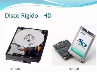 Disco Rígido - HD
HD - Sata HD - SSD
 