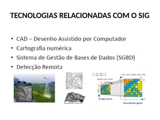 TECNOLOGIAS RELACIONADAS COM O SIG
 