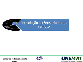 Conceitos de Sensoriamento
Introdução ao Sensoriamento
remoto
 