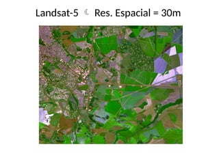 Landsat-5  Res. Espacial = 30m
 