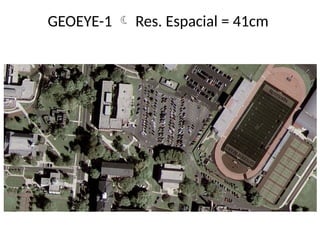 GEOEYE-1  Res. Espacial = 41cm
 