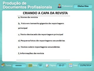 Turma: 2503-B Aula: 10 Pág: 10 a 17 Data: 18-jan-12 
xxxxxx 10 10-17 13/09/2014 
Instrutor: Ricardo Paladini Matos 
Elielso Dias 
CRIANDO A CAPA DA REVISTA 
 