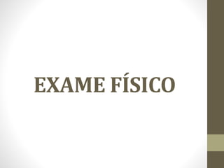 EXAME FÍSICO
 