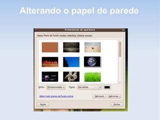 Alterando o papel de parede
 