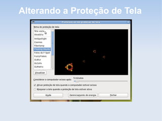 Alterando a Proteção de Tela
 