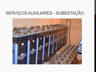 SERVIÇOS AUXILIARES - SUBESTAÇÃO
 