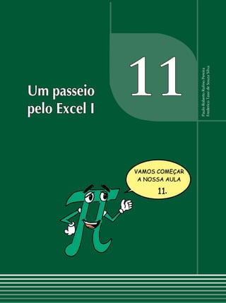 11Um passeio
pelo Excel I
PauloRobertoRufinoPereira
FredericoTassideSouzaSilva
 