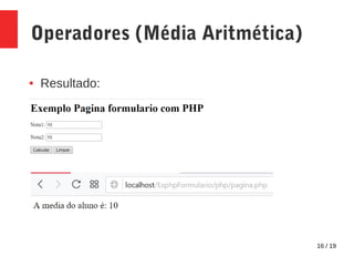 16 / 19
Operadores (Média Aritmética)
● Resultado:
 