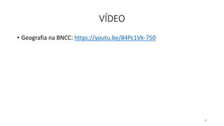 VÍDEO
• Geografia na BNCC: https://youtu.be/84Pc1Vk-750
16
 
