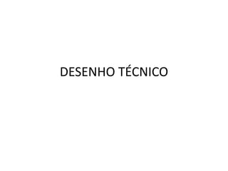 DESENHO TÉCNICO 