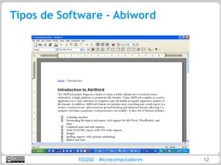 Tipos de Software - Abiword




            103202 – Microcomputadores   12
 
