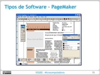 Tipos de Software – PageMaker




            103202 – Microcomputadores   15
 