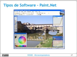 Tipos de Software – Paint.Net




             103202 – Microcomputadores   27
 