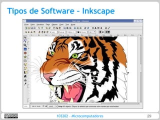 Tipos de Software – Inkscape




            103202 – Microcomputadores   29
 