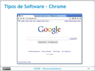 Tipos de Software - Chrome




            103202 – Microcomputadores   31
 