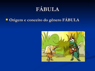 FÁBULA Origem e conceito do gênero FÁBULA 