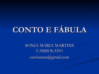 CONTO E FÁBULA SONIA MARIA MARTINS CASSIOLATO [email_address] 