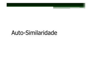 Auto-Similaridade
 