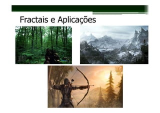 Fractais e Aplicações
 