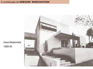 A contribuição de  GREGORI  WARCHAVCHIK Casa Modernista 1929-30 