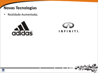 Novas Tecnologias
• Realidade Aumentada;
 