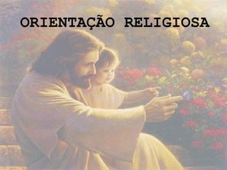ORIENTAÇÃO RELIGIOSA
 