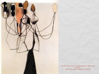 Jim Dine. All in One Lycra Attachments. 1965. 120 x
                       150 cm.
       Museo Van Abbe. Eindhoven. Holanda.
 