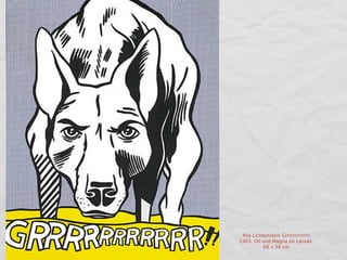 Roy Lichtenstein Grrrrrrrrrrr!!
1965. Oil and Magna on canvas,
          68 x 56 cm
 