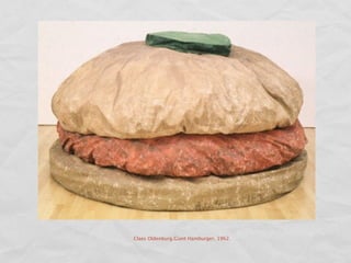Claes Oldenburg.Giant Hamburger, 1962.
 